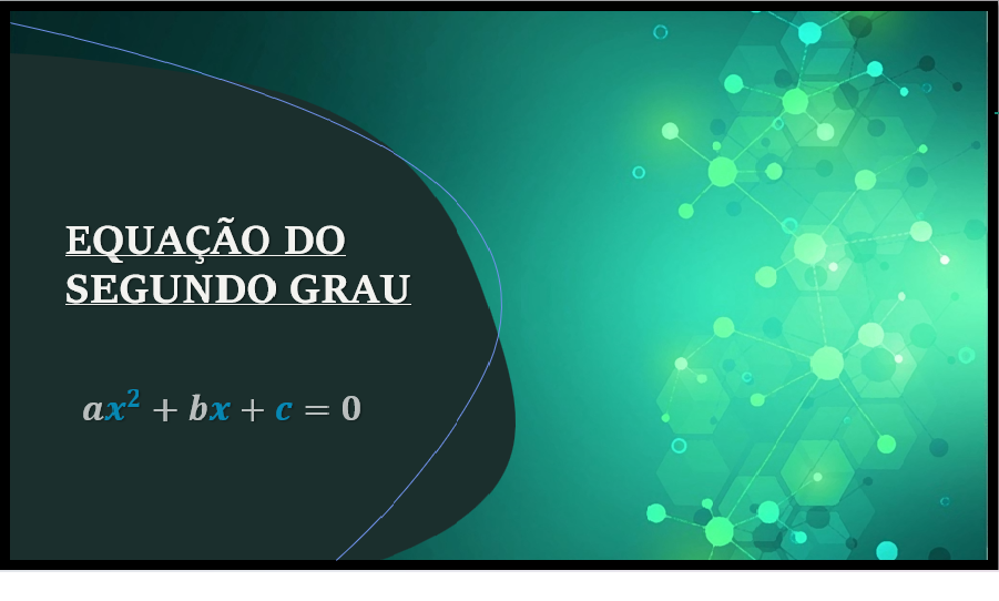 Equação do Segundo Grau: Uma Janela para o Mundo das Incógnitas