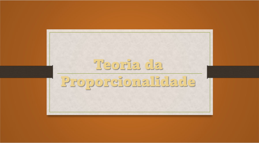 Teoria da Proporcionalidade: a famosa “Regra de Três”