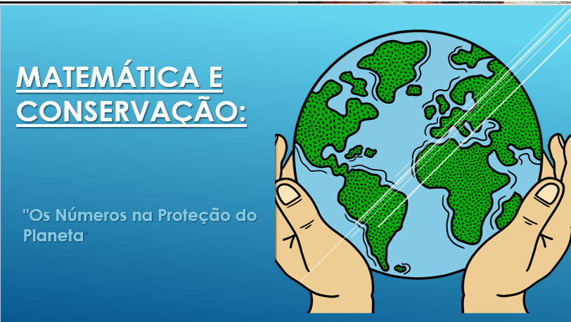 Matemática e Conservação: “Os Números na Proteção do Planeta”