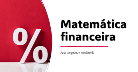Matemática financeira: juros compostos e investimentos
