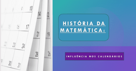 História da Matemática: Influência nos Calendários