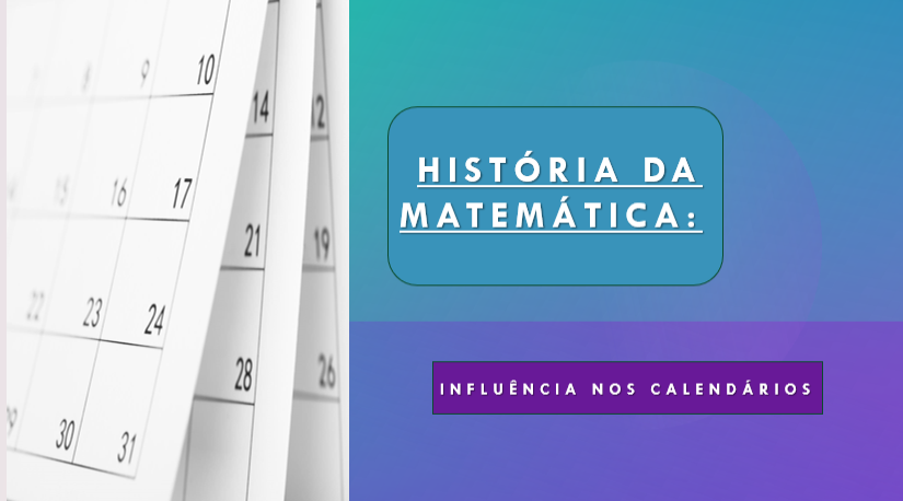 História da Matemática: Influência nos Calendários