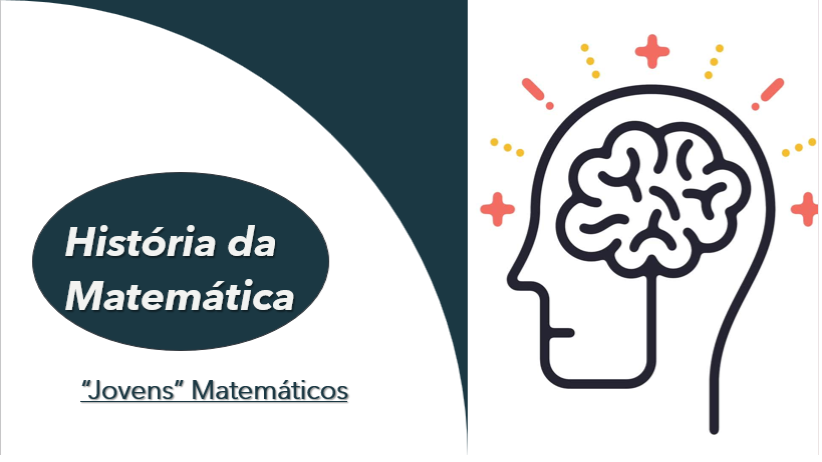 História da Matemática: “Jovens” matemáticos