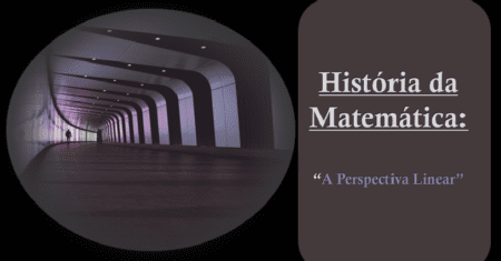 História da Matemática: A perspectiva Linear