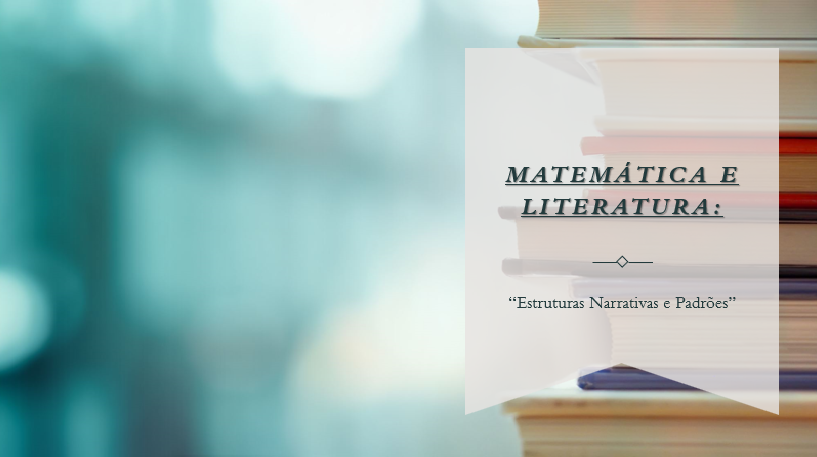 Matemática e Literatura: Estruturas Narrativas e Padrões