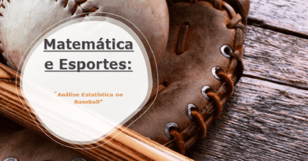 Matemática e Esportes: Análise Estatística no Baseball