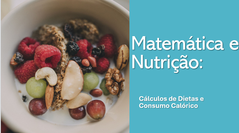 Matemática e Nutrição: Cálculos de Dietas e Consumo Calórico
